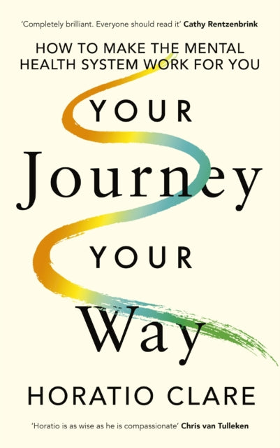 Your Journey, Your Way, How to Make the Mental Health System Work For You 9780241641330 Horatio Clare