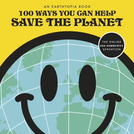 Book cover of: 100 Ways You Can Help Save The Planet. By: Earthtopia