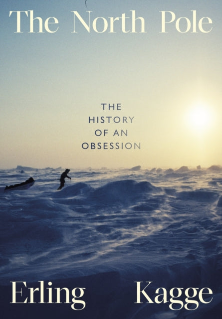North Pole, The History of an Obsession 9780241645833 Erling Kagge