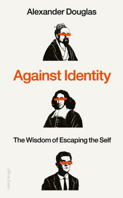 Against Identity, The Wisdom of Escaping the Self