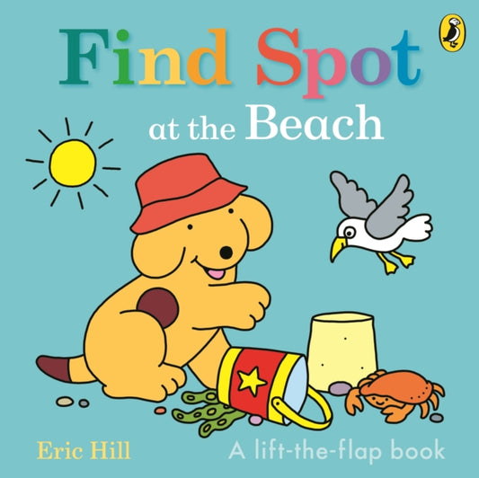 Find Spot at the Beach, A Lift-the-Flap Story 9780241648797 Eric Hill
