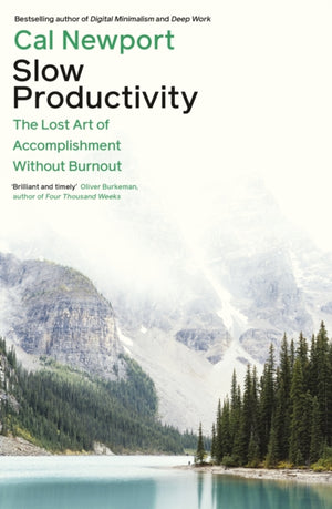 Slow Productivity, The Lost Art of Accomplishment Without Burnout