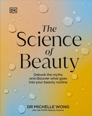 Science of Beauty, Debunk the Myths and Discover What Goes into Your Beauty Routine