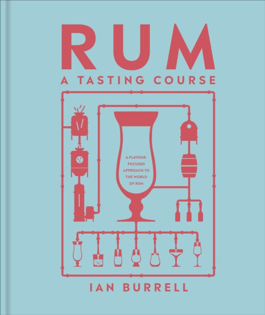 Rum A Tasting Course, A Flavour-Focused Approach to the World of Rum 9780241664575 Ian Burrell