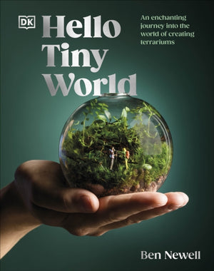 Hello Tiny World, An Enchanting Journey into the World of Creating Terrariums