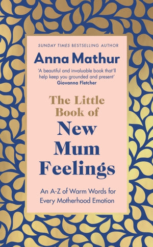 Little Book of New Mum Feelings, An A-Z of Warm Words for Every Motherhood Emotion