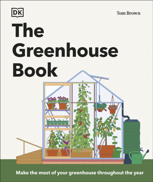 Greenhouse Book, Make the Most of Your Greenhouse Throughout the Year 9780241676707 Tom Brown
