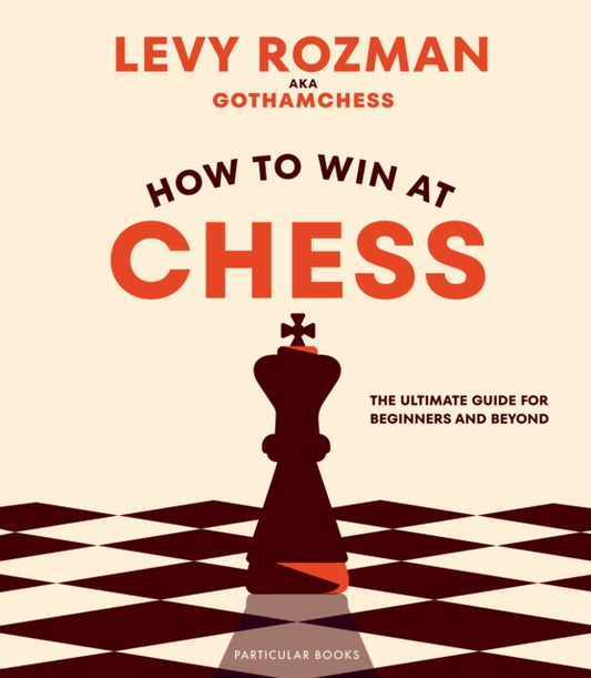 How to Win At Chess, The Ultimate Guide for Beginners and Beyond 9780241676738 Levy Rozman