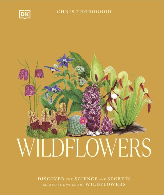 Wildflowers, Discover the Science and Secrets Behind the World of Wildflowers 9780241677933 Chris Thorogood