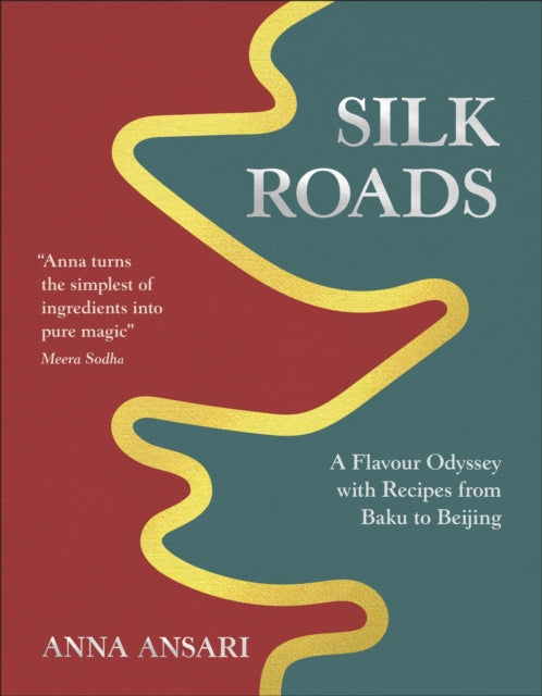 Silk Roads, A Flavour Odyssey with Recipes from Baku to Beijing 9780241694374 Anna Ansari