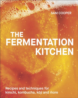 Fermentation Kitchen, Recipes and Techniques for Kimchi, Kombucha, Koji and More