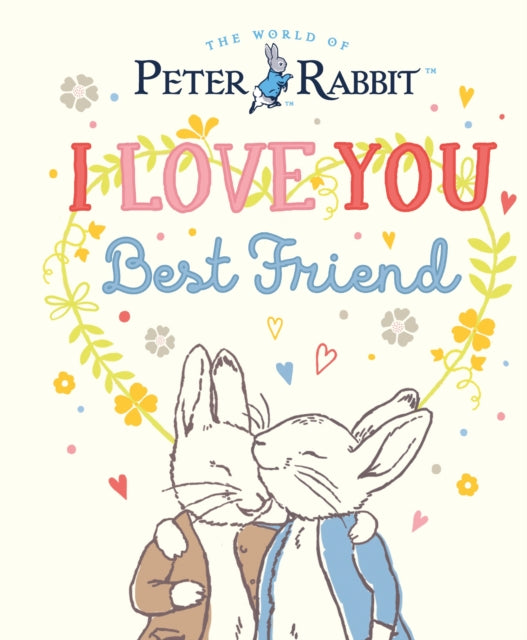 Book cover of: Peter Rabbit I Love You Best Friend. By: Beatrix Potter