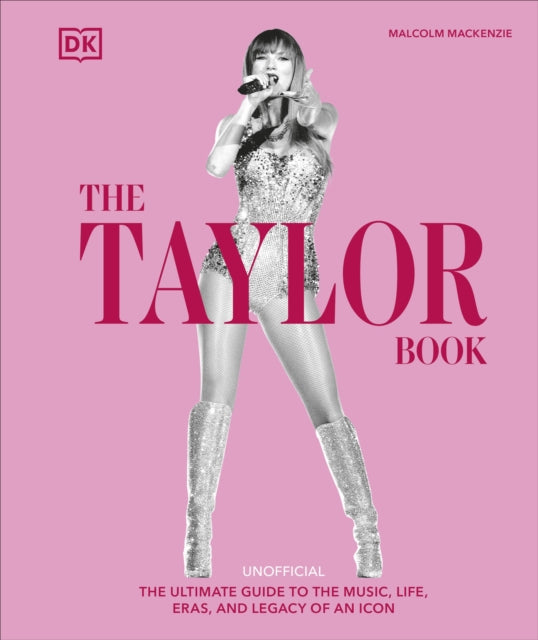 Taylor Swift Book, The Ultimate Guide to the Music, Life, Eras, and Legacy of an Icon 9780241700761 Malcolm Mackenzie