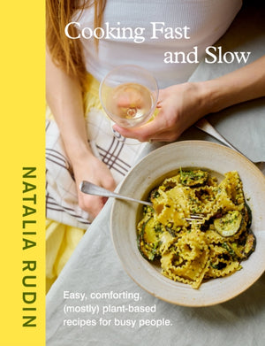 Cooking Fast and Slow, Easy, Comforting, (Mostly) Plant-based Recipes for Busy People