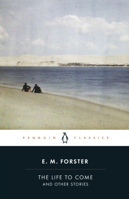 Life to Come, And Other Stories 9780241707647 Edward Morgan Forster