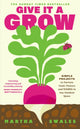 Give it a Grow, Simple Projects to Nurture Food, Flowers and Wildlife in any Outdoor Space 9780241710364 Martha Swales