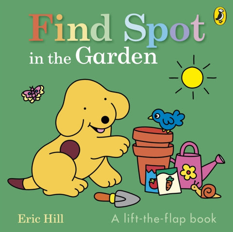 Find Spot in the Garden, A lift-the-flap book