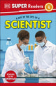Book cover of: DK Super Readers Level 1 A Day in the Life of a Scientist. By: DK Publishing