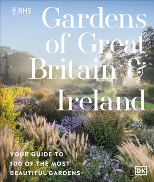 RHS Gardens of Great Britain and Ireland, Your Guide to 100 of the Most Beautiful Gardens