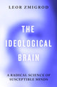 Ideological Brain, A Radical Science of Susceptible Minds 9780241741214 Leor Zmigrod