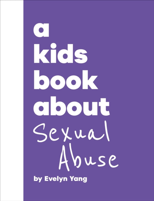 Book cover of: A Kids Book About Sexual Abuse. By: Evelyn Yang