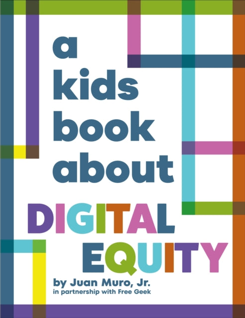 Book cover of: A Kids Book About Digital Equity. By: Muro, Jr. , Juan