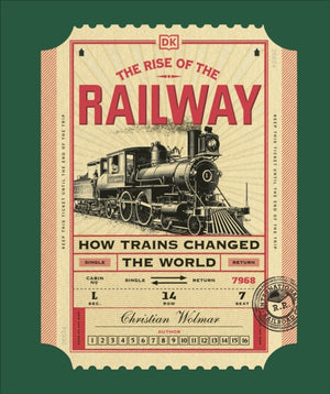 Rise of the Railway, How Trains Changed the World