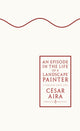 Episode in the Life of a Landscape Painter 9780241746882 César Aira