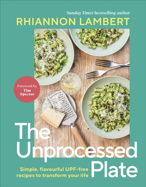Unprocessed Plate, Simple, Flavourful UPF-free Recipes to Transform Your Life 9780241752654 Rhiannon Lambert