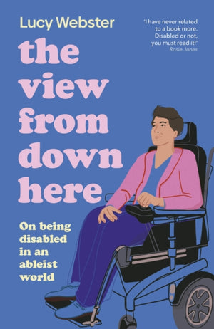 View From Down Here, On Being Disabled in an Ableist World