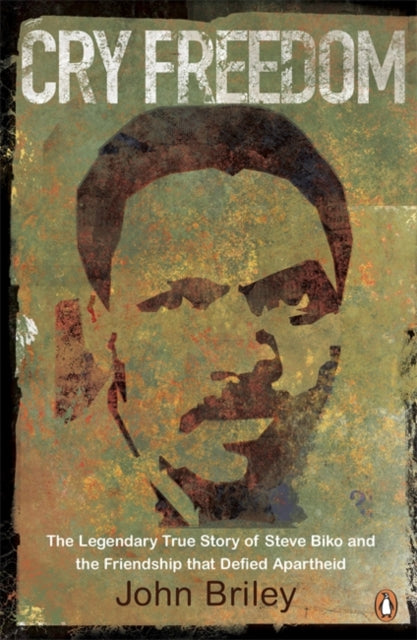 Cry Freedom, The Legendary True Story of Steve Biko and the Friendship that Defied Apartheid 9780241950722 John Briley