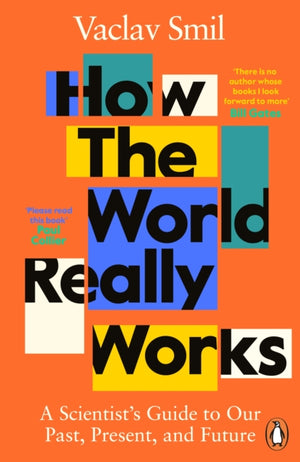 How the World Really Works, A Scientist’s Guide to Our Past, Present and Future