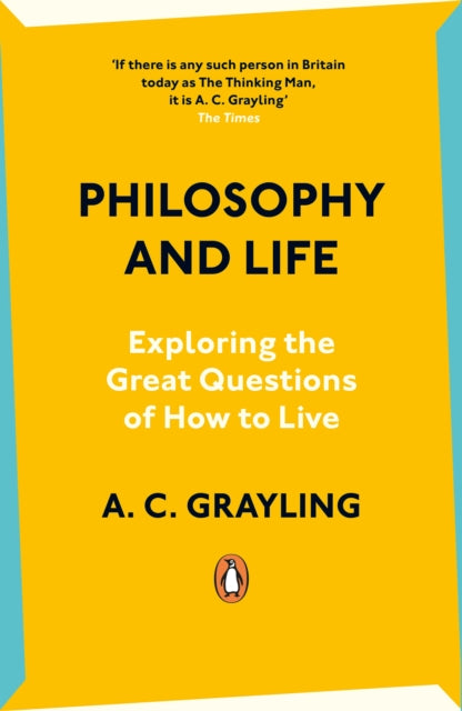 Philosophy and Life, Exploring the Great Questions of How to Live 9780241993200 A. C. Grayling