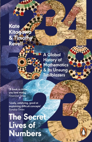 Secret Lives of Numbers, A Global History of Mathematics & Its Unsung Trailblazers