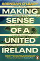 Making Sense of a United Ireland, Should it happen? How might it happen? 9780241995778 Brendan O'Leary