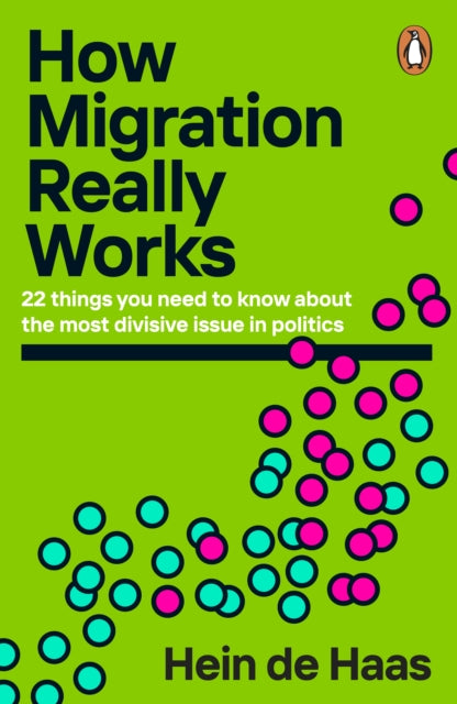 How Migration Really Works, 22 things you need to know about the most divisive issue in politics