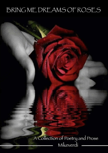 Book cover of: Bring Me Dreams Of Roses. By: Mikeverdi