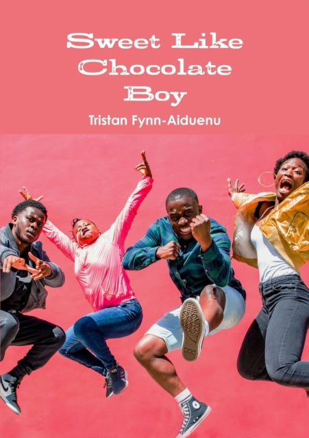 Book cover of: Sweet Like Chocolate Boy. By: Tristan Fynn-Aiduenu