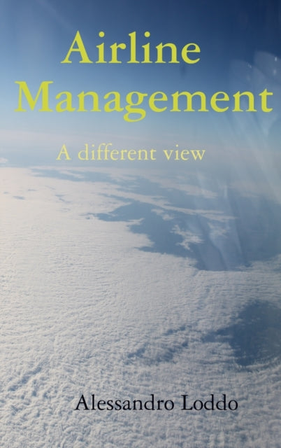 Book cover of: Airline Management - A different view. By: Alessandro Loddo