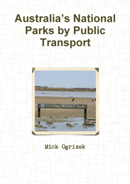 Book cover of: Australia’s National Parks by Public Transport. By: Mick Ogrizek