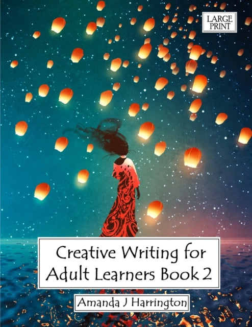 Book cover of: Creative Writing for Adult Learners Book 2 Large Print. By: Amanda J. Harrington