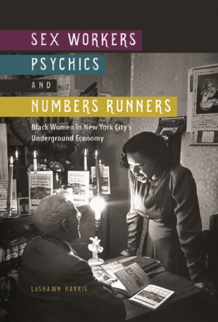 Book cover of: Sex Workers, Psychics, and Numbers Runners. By: LaShawn Harris