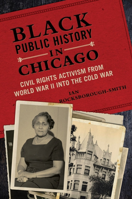 Book cover of: Black Public History in Chicago. By: Ian Rocksborough-Smith