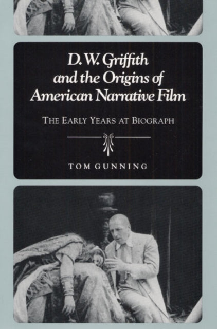 Book cover of: D.W. Griffith and the Origins of American Narrative Film. By: Tom Gunning