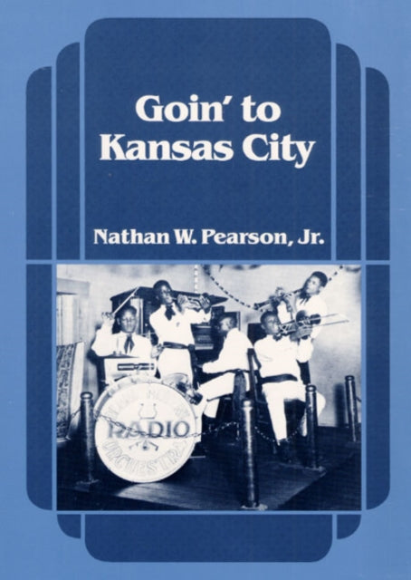 Book cover of: Goin' to Kansas City. By: Nathan W. Pearson