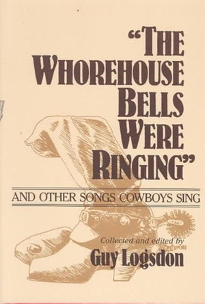 "the Whorehouse Bells Were Ringing" and Other Songs Cowboys Sing
