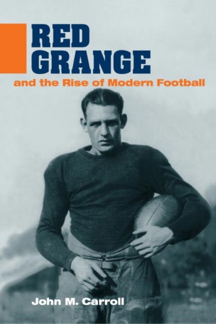 Book cover of: Red Grange and the Rise of Modern Football. By: John M. Carroll