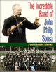 Book cover of: Incredible Band of John Philip Sousa. By: Paul E. Bierley