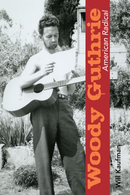 Book cover of: Woody Guthrie, American Radical. By: Will Kaufman