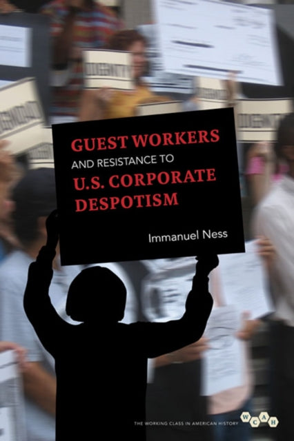 Book cover of: Guest Workers and Resistance to U.S. Corporate Despotism. By: Immanuel Ness